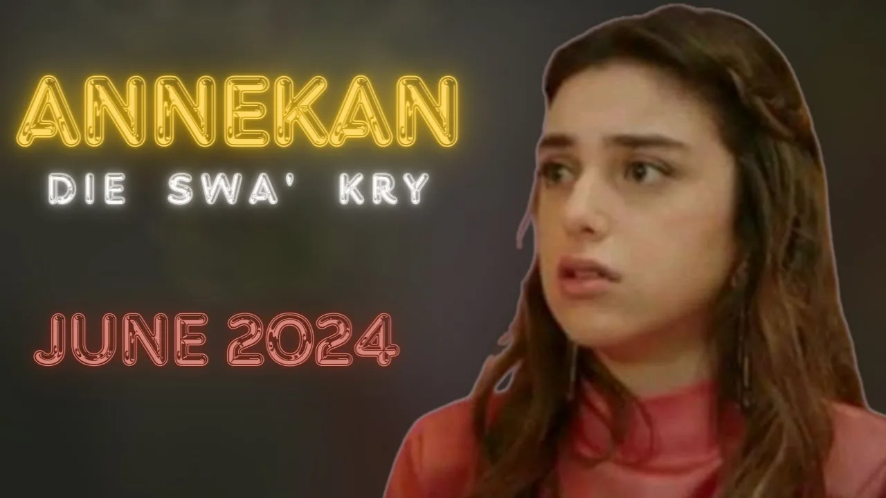 Annekan’ Die Swa’ Kry 3 June 2024 Teasers