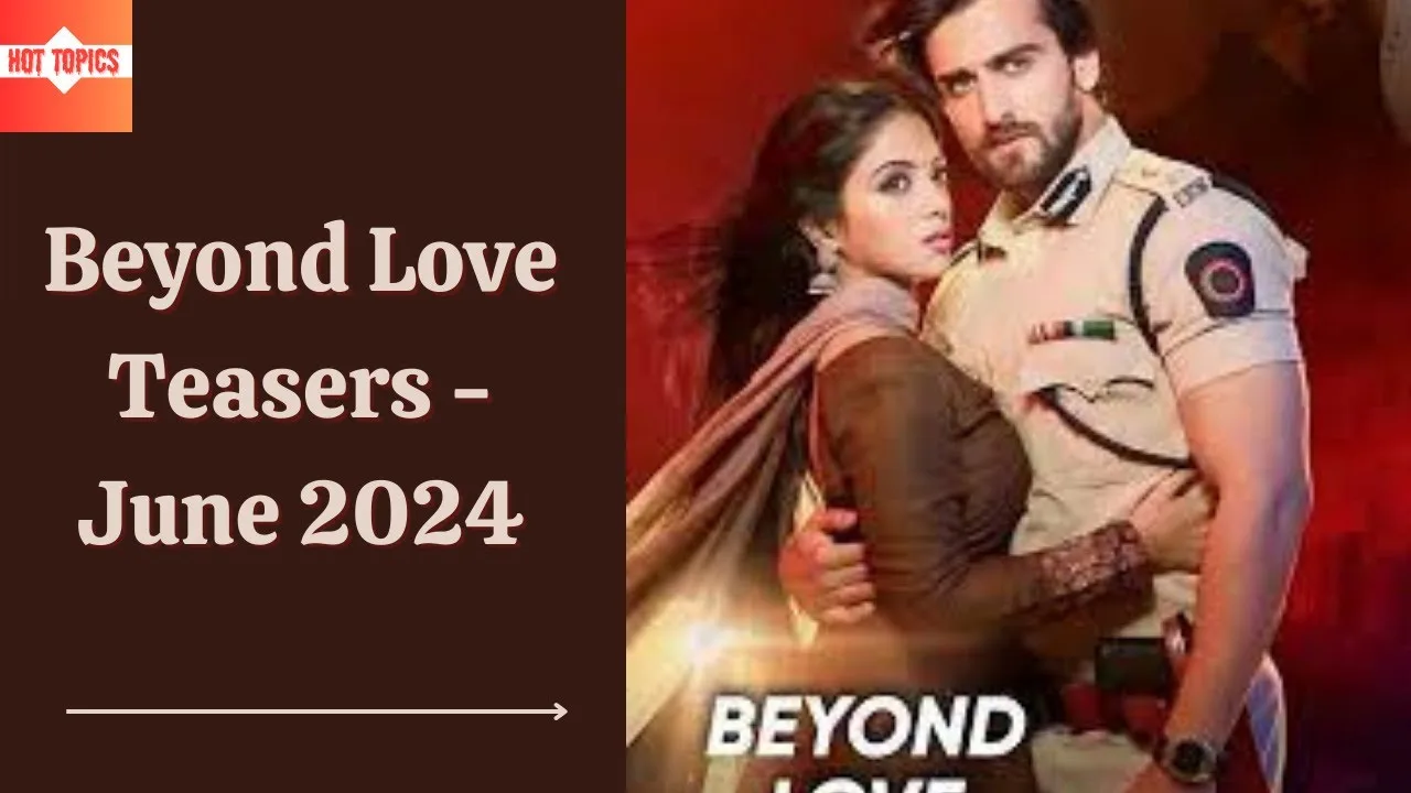 Beyond Love June 2024 Teasers